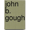 John B. Gough door William Carlos Martyn