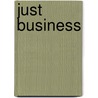 Just Business by Alexander Hill