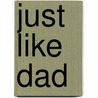 Just Like Dad door Bradley S. Hartman