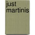 Just Martinis