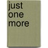 Just One More