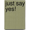 Just Say Yes! door Marilyn Granville Davis