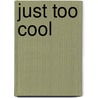Just Too Cool by Jamie Callan
