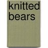 Knitted Bears by Claire Garland