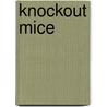 Knockout Mice door J.M. Fulgham