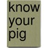 Know Your Pig