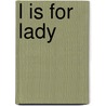 L Is For Lady door Sarah Tomczak