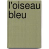 L'Oiseau Bleu door Maurice Maeterlinck