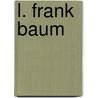 L. Frank Baum by Dennis Abrams
