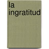 La Ingratitud door Alain Finkielkraut