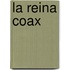 La Reina Coax