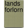 Lands Forlorn door George Mellis Douglas