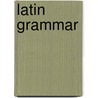 Latin Grammar door Cora C. Scanlon