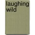 Laughing Wild
