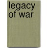 Legacy Of War by James J. Raciti