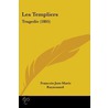 Les Templiers door Francois-Just-Marie Raynouard
