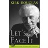 Let's Face It by Kirk Douglas