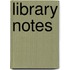 Library Notes