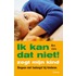 Ik kan dat niet! zegt mijn kind