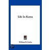 Life in Korea door William R. Carles