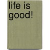 Life is Good! door Rob McCarter
