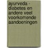 Ayurveda - diabetes en andere veel voorkomende aandoeningen