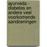 Ayurveda - diabetes en andere veel voorkomende aandoeningen door J. Burink