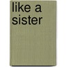 Like A Sister by Madeline Crichton