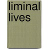Liminal Lives door Susan Merrillsquier