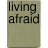 Living Afraid door Jeanne Marie Logan