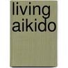 Living Aikido by Unknown