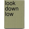 Look Down Low by Dana Meachen Rau