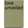 Love Unveiled by William G. Ferguson
