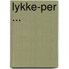 Lykke-Per ... by Henrik Pontoppidan