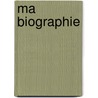Ma Biographie door Pierre Jean De B�Ranger