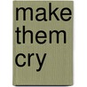 Make Them Cry by Kevin O'Brien