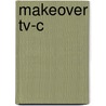 Makeover Tv-c door Brenda R. Weber