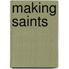 Making Saints door Kenneth L. Woodward