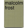 Malcolm Frost door Malcolm Frost