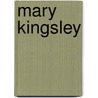 Mary Kingsley door Heather Lehr Wagner