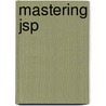 Mastering Jsp door Charles Mohnike