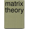 Matrix Theory door James M. Ortega