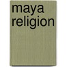 Maya Religion by Frederic P. Miller