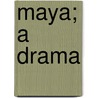 Maya; A Drama door William Dudley Foulke