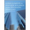 Super Elements in High-Rise Buildings under Stochastic Wind Load by Rik van Steenbergen