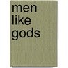 Men Like Gods by Herbert George Wells