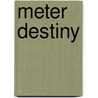 Meter Destiny door M.D. Benoit