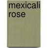 Mexicali Rose by Lori Horton