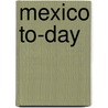 Mexico To-Day door Brocklehurst Thomas Unett