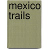 Mexico Trails by Gerry Recksiedler